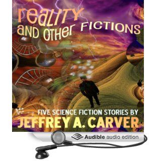 Reality and Other Fictions (Audible Audio Edition) Jeffrey A. Carver, Bernard Clark Books