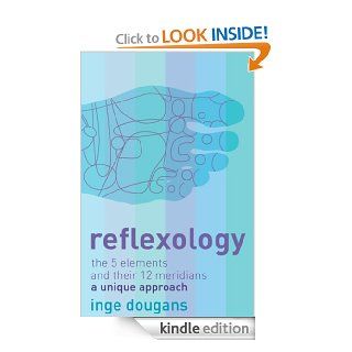 Reflexology The 5 Elements and their 12 Meridians A Unique Approach eBook Inge Dougans Kindle Store