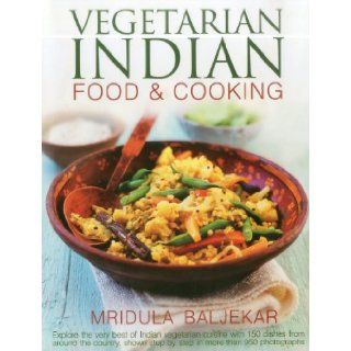 Vegetarian Indian Food & Cooking Explore the very best of Indian vegetarian cuisine with 150 dishes from around the country, shown step by step in more than 950 photographs Mridula Baljekar 9780754821694 Books