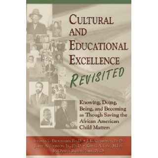 Cultural and Educational Excellence Revisited Shanna L. Broussard, J. R. Cummings, James A. Johnson 9781592991365 Books