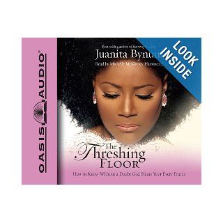 The Threshing Floor How to Know Without a Doubt God Hears Your Every Prayer Juanita Bynum, Michelle McKinney Hammond 9781598590135 Books