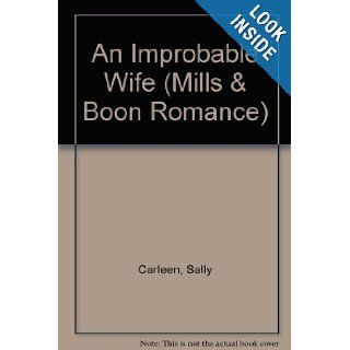 An Improbable Wife (Mills & Boon Romance) Sally Carleen 9780263171051 Books