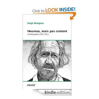 Heureux, mais pas content Autobiographie (1979 2011) (French Edition) eBook Serge Mongeau Kindle Store