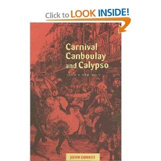 Carnival, Canboulay and Calypso Traditions in the Making John Cowley 9780521481380 Books
