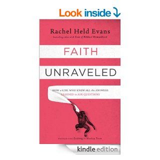 Faith Unraveled How a Girl Who Knew All the Answers Learned to Ask Questions eBook Rachel Held Evans Kindle Store