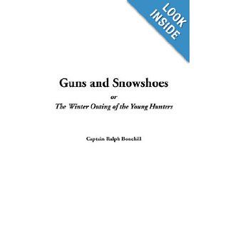 Guns and Snowshoes, or the Winter Outing of the Young Hunters Captain Ralph Bonehill 9781404377820 Books