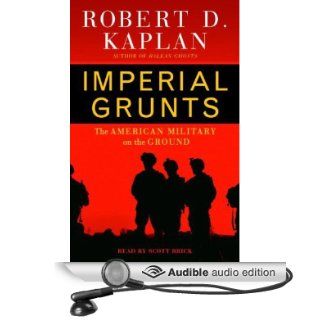 Imperial Grunts The American Military on the Ground (Audible Audio Edition) Robert D. Kaplan, Scott Brick Books