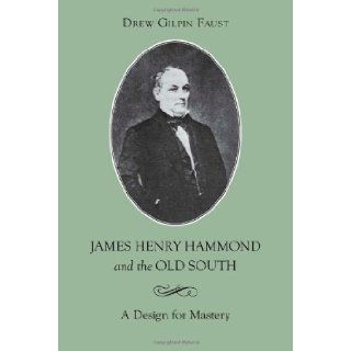 James Henry Hammond and Old South (Southern Biography Series) 10th (tenth) Printing Edition by Gaust, Drew Gilpin, Faust, Drew Gilpin [1985] Books