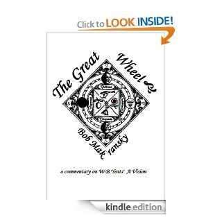 The Great Wheel   a commentary on W.B. Yeats' A Vision (Introduction to Magic Vm. IV)   Kindle edition by Bob Makransky. Religion & Spirituality Kindle eBooks @ .