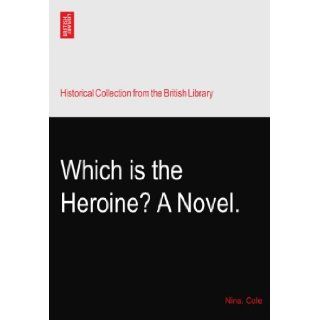 Which is the Heroine? A Novel. Nina. Cole Books