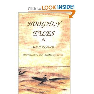Hooghly Tales  Stories of growing up in Calcutta under the Raj Sally Solomon, Alexandra Solomon Angel 9780953172009 Books