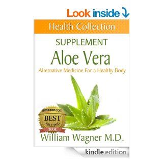 The Aloe Vera Supplement Alternative Medicine for a Healthy Body (Health Collection) eBook William Wagner Kindle Store
