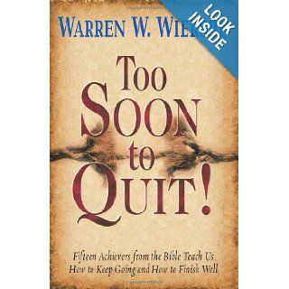 Too Soon to Quit Warren W. Wiersbe 9781936143009 Books
