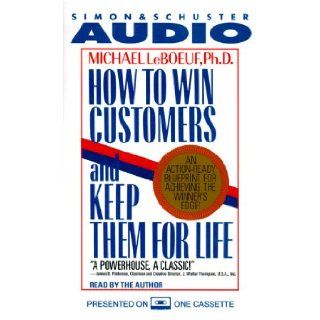 How to Win Customers and Keep Them for Life An Action Ready Blueprint for Achieving the Winner's Edge Michael Leboeuf 9780671575588 Books