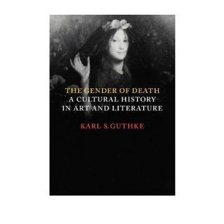 The Gender of Death A Cultural History in Art and Literature (Paperback)   Common By (author) Karl S. Guthke 0884754170024 Books