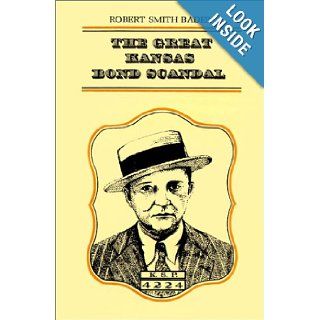 The Great Kansas Bond Scandal Robert Smith Bader 9780700602483 Books