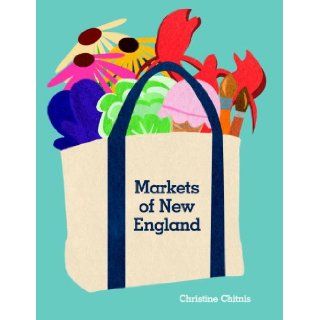Markets of New England Christine Chitnis 9781892145963 Books