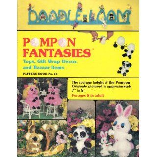 Pompon Fantasies Toys, Gift Wrap Decor, and Bazaar Items (Doodle Loom, Pattern Book No. 76) Anthony J. Ciroli Books