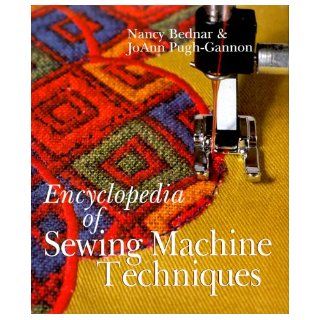 Encyclopedia of Sewing Machine Techniques Nancy Bednar, Joann Pugh Gannon 9780806963938 Books