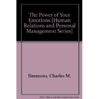 The Power of Your Emotions [Human Relations and Personal Management Series] Charles M. Simmons Books