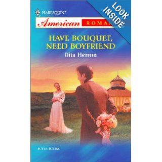 Have Bouquet, Need Boyfriend (Harlequin American Romance, No 975) Rita Herron 9780373169757 Books