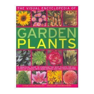 The Visual Encyclopedia of Garden Plants A Practical Guide to Choosing the Best Plants for All Types of Garden, with 3000 Entries and 950 Photographs (Paperback)   Common By (author) Andrew Mikolajski 0884463270091 Books