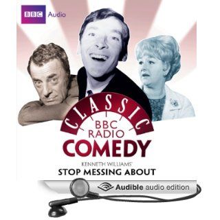 Classic BBC Radio Comedy Kenneth Williams' Stop Messing About (Audible Audio Edition) Myles Rudge, Kenneth Williams, Hugh Paddick, Joan Sims Books