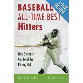Baseball's All Time Best Hitters Michael J. Schell 9780691004556 Books