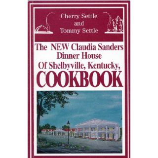 The NEW Claudia Sanders Dinner House of Shelbyville Kentucky, Cookbook Cherry Settle, Tommy Settle Books