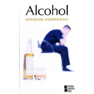 Alcohol Opposing Viewpoints Karen Balkin 9780737712162 Books
