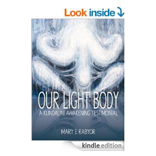 Our Light Body A Kundalini Awakening Testimonial   Kindle edition by Mary E. Rabyor, Kazuya Akimoto, Corey A. Larson. Religion & Spirituality Kindle eBooks @ .