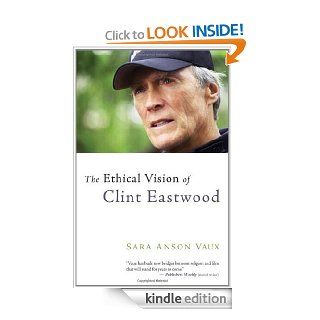 The Ethical Vision of Clint Eastwood   Kindle edition by Sara Anson Vaux. Religion & Spirituality Kindle eBooks @ .