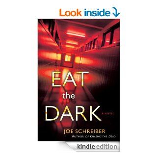 Eat the Dark A Novel eBook Joe Schreiber Kindle Store