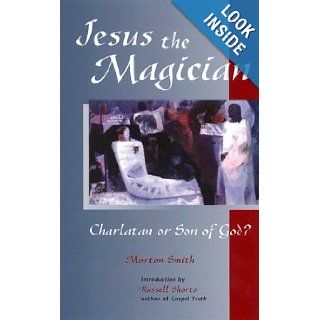 Jesus the Magician Charlatan or Son of God? Morton Smith, Russell Shorto 9781569751558 Books