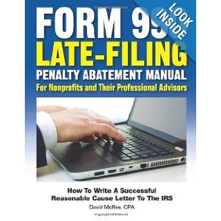 Form 990 Late Filing Penalty Abatement Manual How to Write a Successful Reasonable Cause Letter to the IRS David B McRee CPA 9781480263932 Books