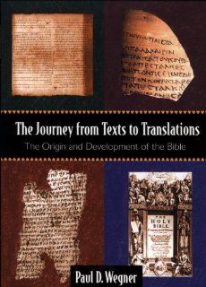 The Journey from Texts to Translations The Origin and Development of the Bible Paul D. Wegner 9780801021695 Books
