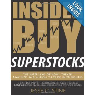 Insider Buy Superstocks The Super Laws of How I Turned $46K into $6.8 Million (14, 972%) in 28 Months Jesse C. Stine 9780615818450 Books