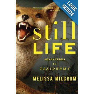 Still Life Adventures in Taxidermy Melissa Milgrom 9780547395708 Books