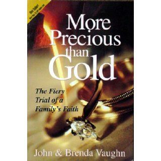More Precious Than Gold The Fiery Trial of a Family's Faith John Vaughn, Brenda Vaughn 9780971825901 Books