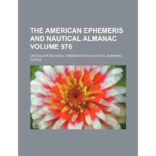 The American ephemeris and nautical almanac Volume 976 United States Naval Office 9781236401694 Books
