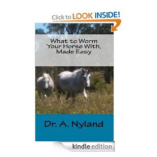 What to Worm Your Horse With, Made Easy (Recent Advances in Equine Medicine) eBook Dr A Nyland Kindle Store