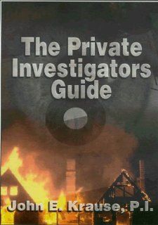 The Private Investigators Guide John E Krause, John Krause, Morris Publishing 9780615134116 Books