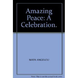 Amazing Peace A Celebration. MAYA ANGELOU Books