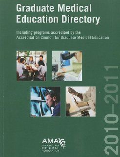 Graduate Medical Education Directory 2010 2011 Including Programs Accredited By the Accreditation Council for Graduate Medical Education (9781603592215) American Medical Association Books
