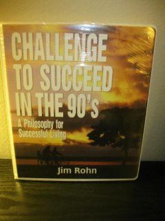 Jim Rohn's Challenge to Succeed in the 90's A Philosophy for Successful Living 