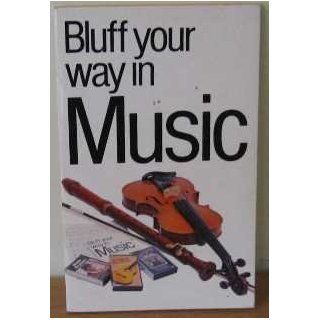 Bluff Your Way in Music (Bluffer's Guides) Publishing Ravette, Ravette Books 9780948456749 Books