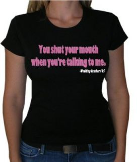 One Liners WEDDING CRASHERS "SHUT YOUR MOUTH WHEN YOU'RE TALKING TO ME" Juniors Movie Line Sheer T Shirt Clothing
