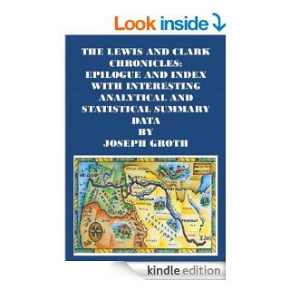 THE LEWIS AND CLARK CHRONICLES EPILOGUE AND INDEX WITH INTERESTING ANALYTICAL AND STATISTICAL SUMMARY DATA eBook JOSEPH GROTH Kindle Store
