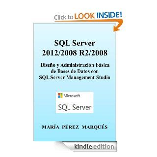 SQL SERVER  2012/2008 R2/2008. Diseo y Administracin bsica de Bases de Datos con SQL SERVER MANAGEMENT STUDIO (Spanish Edition) eBook MARIA PEREZ MARQUES Kindle Store
