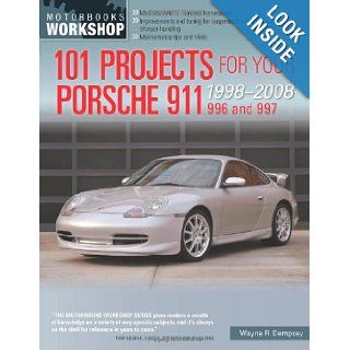 101 Projects for Your Porsche 911 996 and 997 1998 2008 (Motorbooks Workshop) Wayne R. Dempsey 9780760344033 Books